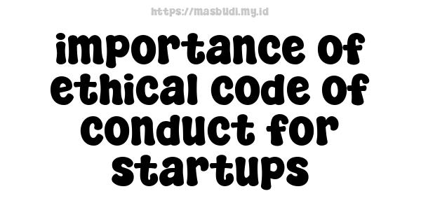 importance of ethical code of conduct for startups