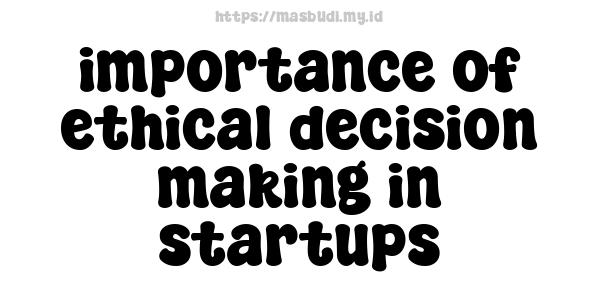 importance of ethical decision making in startups