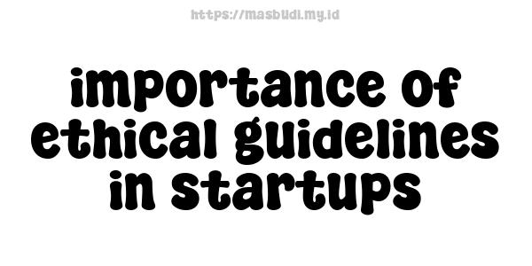 importance of ethical guidelines in startups