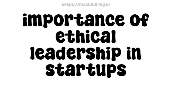 importance of ethical leadership in startups