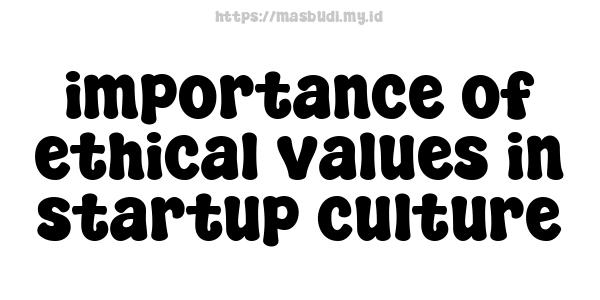 importance of ethical values in startup culture