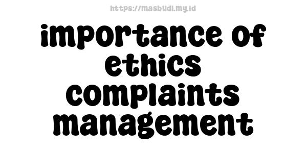 importance of ethics complaints management