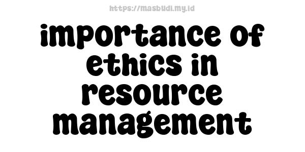 importance of ethics in resource management