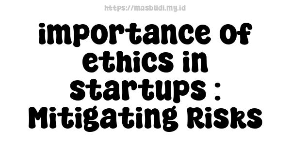 importance of ethics in startups : Mitigating Risks