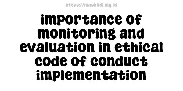 importance of monitoring and evaluation in ethical code of conduct implementation