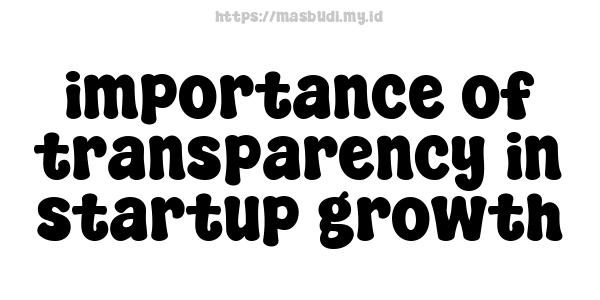 importance of transparency in startup growth