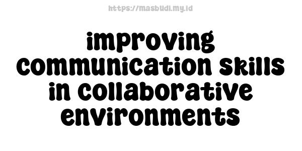 improving communication skills in collaborative environments