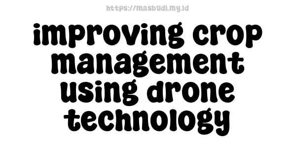 improving crop management using drone technology