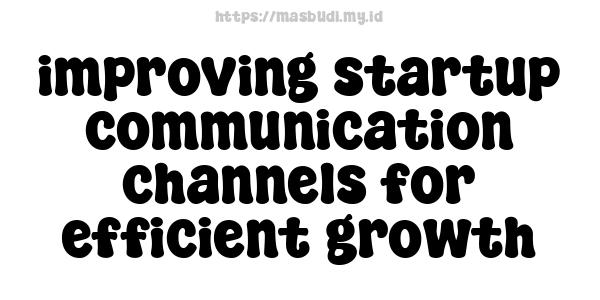 improving startup communication channels for efficient growth