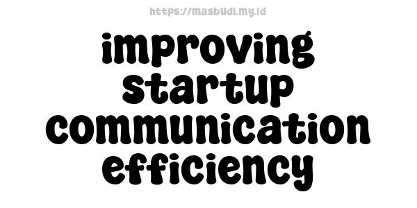 improving startup communication efficiency