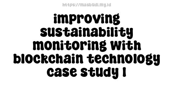 improving sustainability monitoring with blockchain technology case study 1