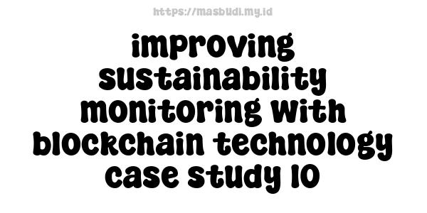 improving sustainability monitoring with blockchain technology case study 10