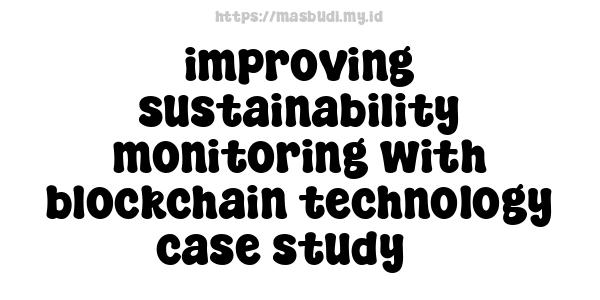 improving sustainability monitoring with blockchain technology case study 3