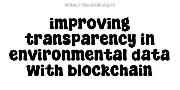 improving transparency in environmental data with blockchain