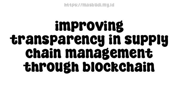 improving transparency in supply chain management through blockchain