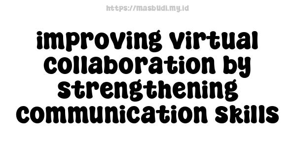 improving virtual collaboration by strengthening communication skills