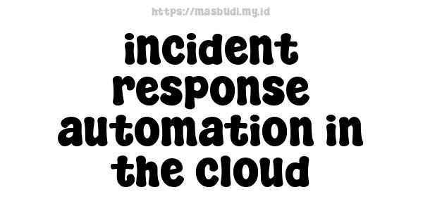 incident response automation in the cloud