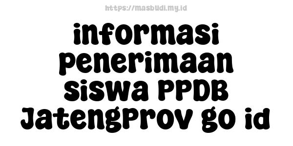 informasi penerimaan siswa PPDB JatengProv go id