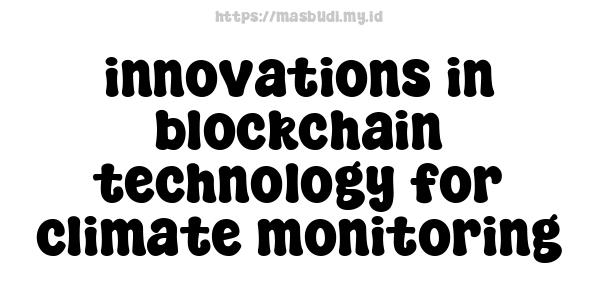 innovations in blockchain technology for climate monitoring