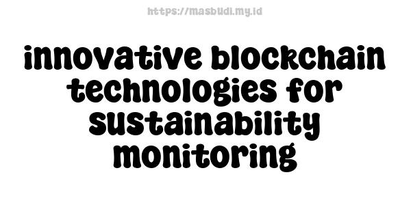 innovative blockchain technologies for sustainability monitoring