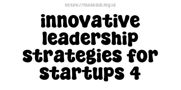 innovative leadership strategies for startups 4