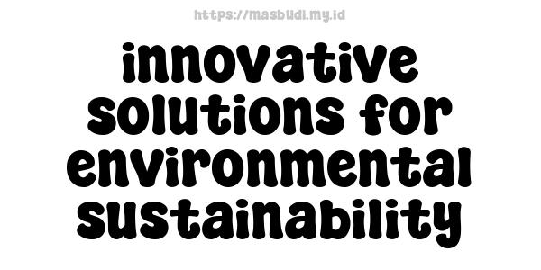 innovative solutions for environmental sustainability