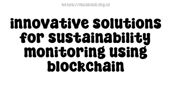 innovative solutions for sustainability monitoring using blockchain