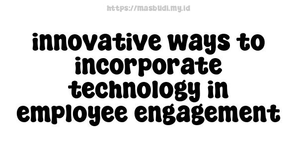 innovative ways to incorporate technology in employee engagement