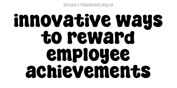 innovative ways to reward employee achievements