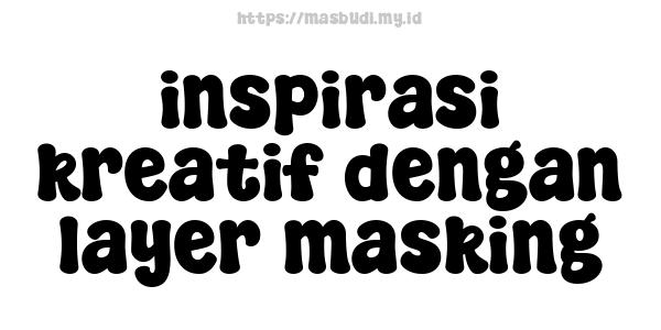 inspirasi kreatif dengan layer masking