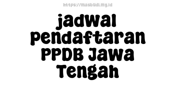 jadwal pendaftaran PPDB Jawa Tengah