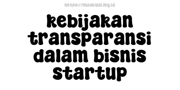 kebijakan transparansi dalam bisnis startup