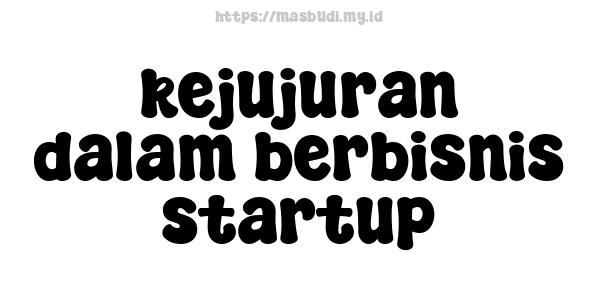 kejujuran dalam berbisnis startup