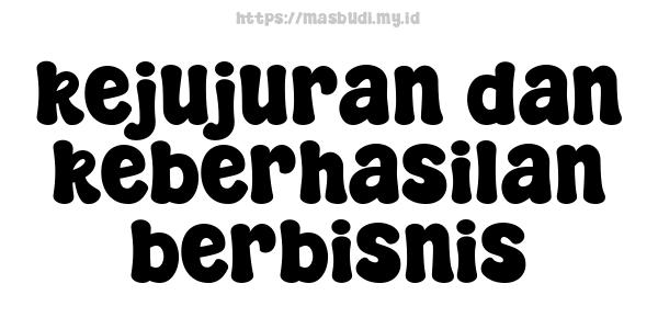 kejujuran dan keberhasilan berbisnis