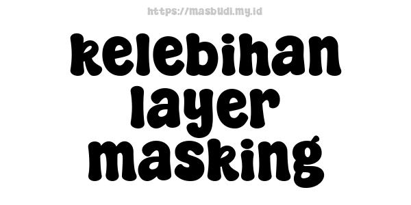 kelebihan layer masking