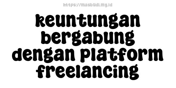 keuntungan bergabung dengan platform freelancing