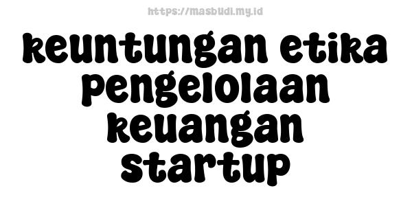 keuntungan etika pengelolaan keuangan startup