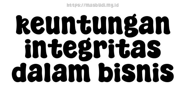 keuntungan integritas dalam bisnis