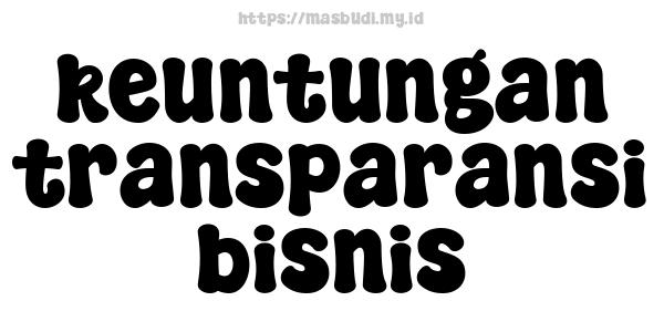 keuntungan transparansi bisnis