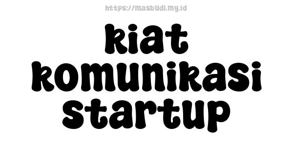 kiat komunikasi startup