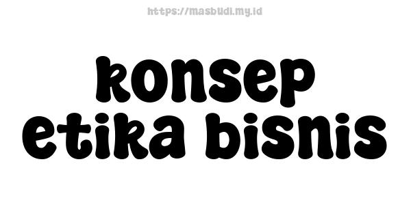 konsep etika bisnis