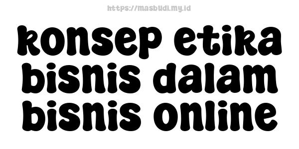 konsep etika bisnis dalam bisnis online