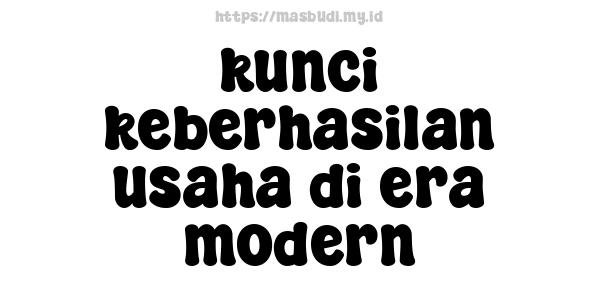 kunci-keberhasilan-usaha-di-era-modern