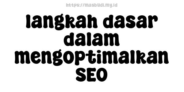 langkah dasar dalam mengoptimalkan SEO