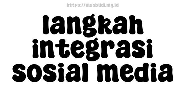 langkah integrasi sosial media