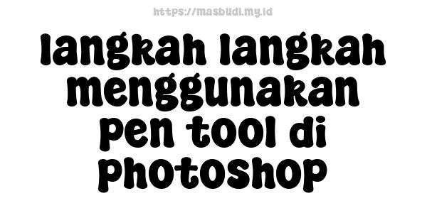 langkah langkah menggunakan pen tool di photoshop