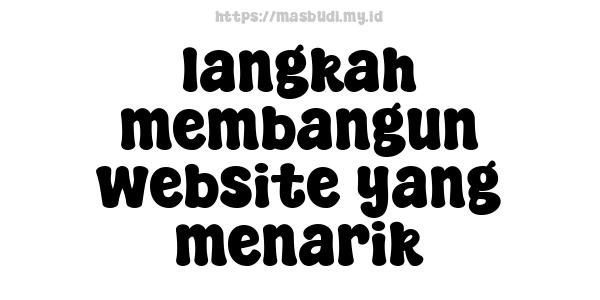 langkah membangun website yang menarik