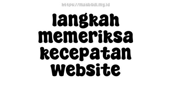 langkah memeriksa kecepatan website