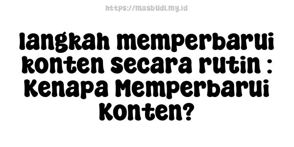 langkah memperbarui konten secara rutin : Kenapa Memperbarui Konten?