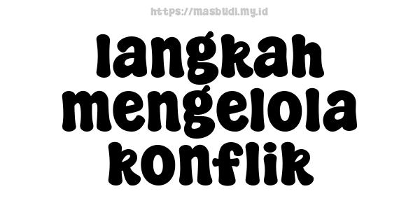 langkah mengelola konflik